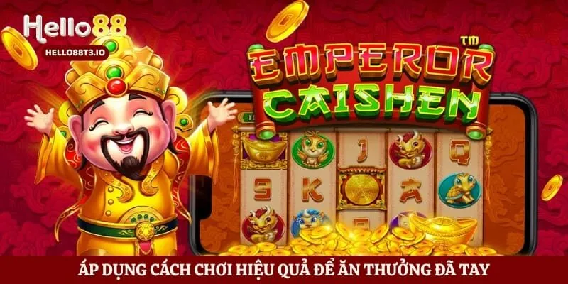Áp dụng cách chơi hiệu quả để ăn thưởng đã tay