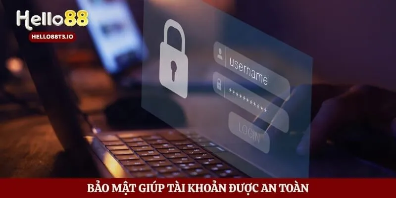 Bảo mật giúp tài khoản được an toàn