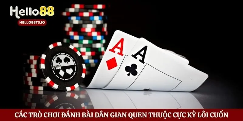 Các trò chơi đánh bài dân gian quen thuộc cực kỳ lôi cuốn