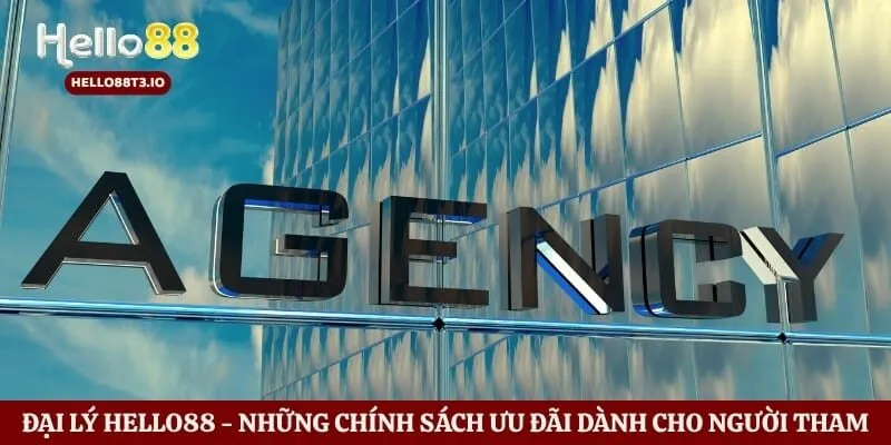 Đại lý Hello88 - Những chính sách ưu đãi dành cho người tham gia