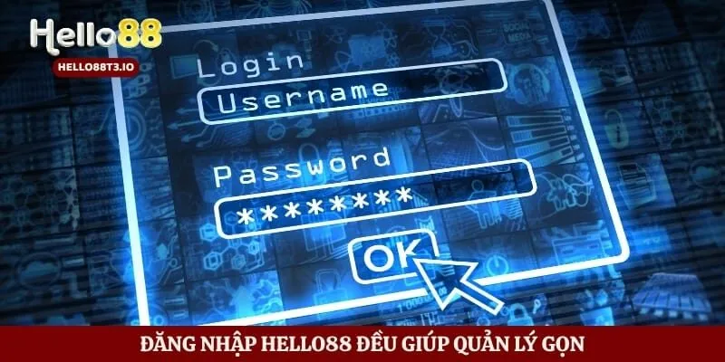 Đăng nhập Hello88 đều giúp quản lý gọn