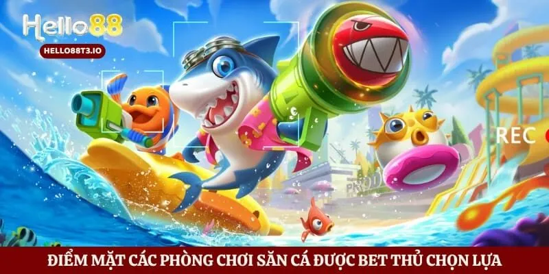 Bắn Cá H5 - Hành Trình Chinh Phục Thế Giới Đại Dương Hình số 3 Điểm mặt các phòng chơi săn cá được bet thủ chọn lựa