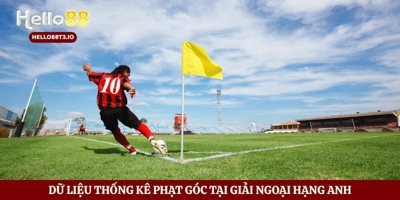 Dữ liệu thống kê phạt góc tại giải Ngoại Hạng Anh