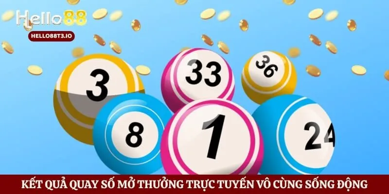 Kết quả quay số mở thưởng trực tuyến vô cùng sống động