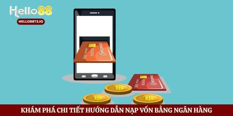 Nạp Tiền Hello88 - Lưu Ý Quan Trọng Khi Nạp Điểm Cược Hình số 3 Khám phá chi tiết hướng dẫn nạp vốn bằng ngân hàng