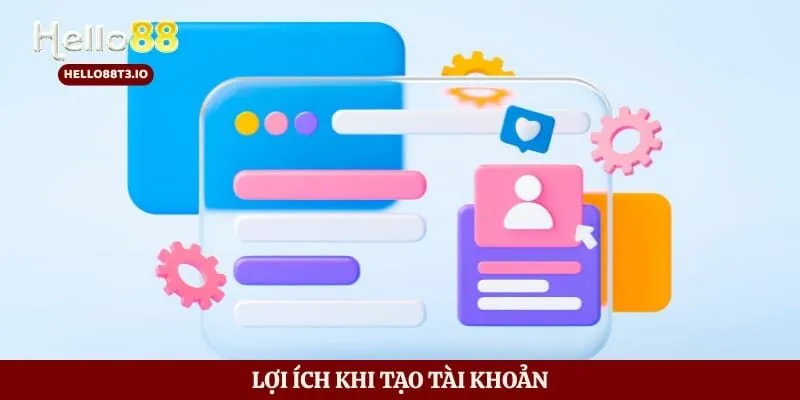 Lợi ích khi tạo tài khoản