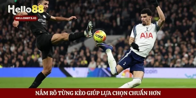 Nắm rõ từng kèo giúp lựa chọn chuẩn hơn