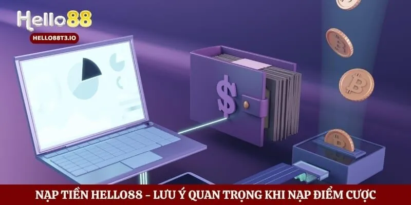 Nạp Tiền Hello88 - Lưu Ý Quan Trọng Khi Nạp Điểm Cược