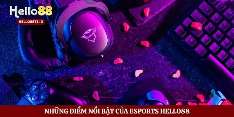 Esports Hello88 – Thế Giới Thể Thao Điện Tử Sôi Động Hình số 2 Những điểm nổi bật của esports Hello88