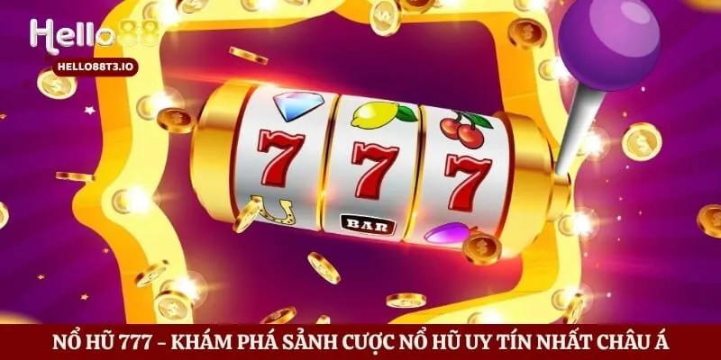 Nổ Hũ 777 - Khám Phá Sảnh Cược Nổ Hũ Uy Tín Nhất Châu Á Hình số 1 Nổ Hũ 777 - Khám Phá Sảnh Cược Nổ Hũ Uy Tín Nhất Châu Á