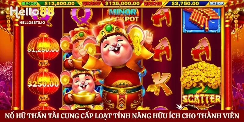 Nổ hũ Thần Tài cung cấp loạt tính năng hữu ích cho thành viên