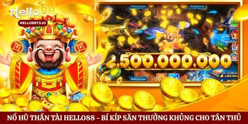 Nổ Hũ Thần Tài Hello88 - Bí Kíp Săn Thưởng Khủng Cho Tân Thủ