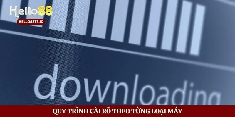 Quy trình cài rõ theo từng loại máy
