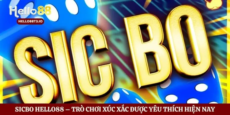 Sicbo Hello88 – Trò Chơi Xúc Xắc Được Yêu Thích Hiện Nay