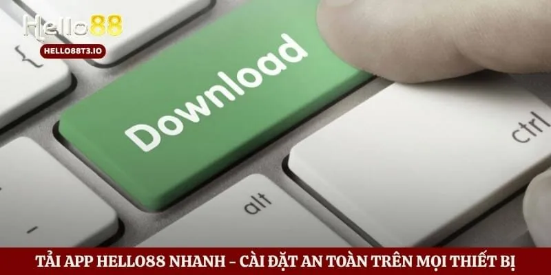 Tải App Hello88 Nhanh - Cài Đặt An Toàn Trên Mọi Thiết Bị