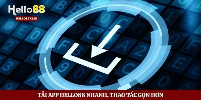 Tải app Hello88 nhanh, thao tác gọn hơn