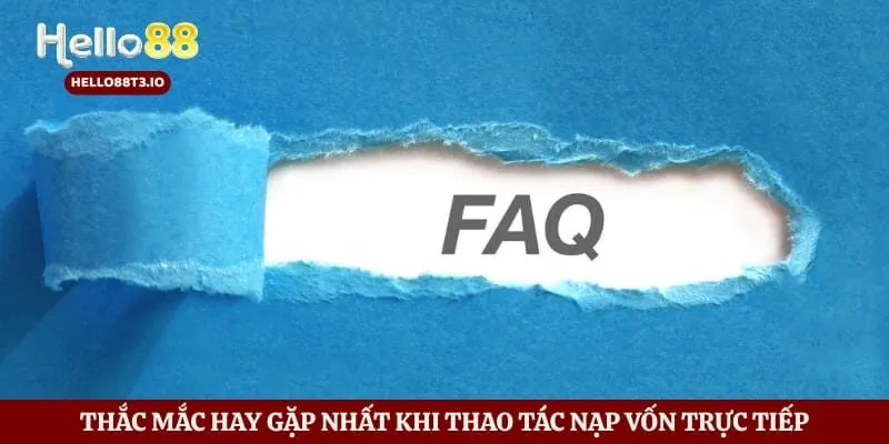 Nạp Tiền Hello88 - Lưu Ý Quan Trọng Khi Nạp Điểm Cược Hình số 6 Thắc mắc hay gặp nhất khi thao tác nạp vốn trực tiếp