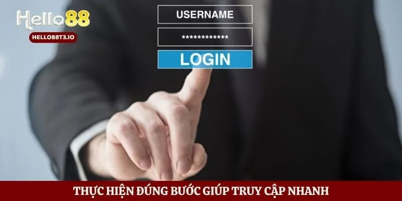 Thực hiện đúng bước giúp truy cập nhanh