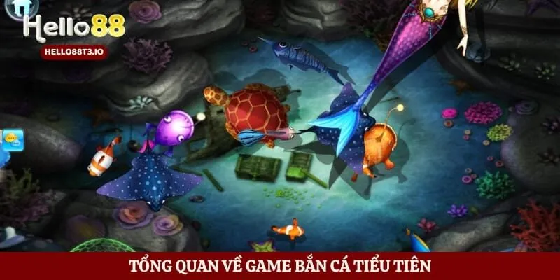Tổng quan về game bắn cá tiểu tiên