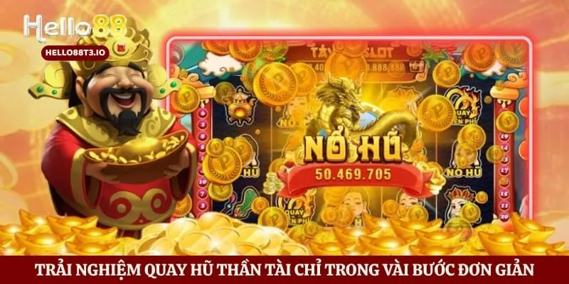 Trải nghiệm quay hũ Thần Tài chỉ trong vài bước đơn giản